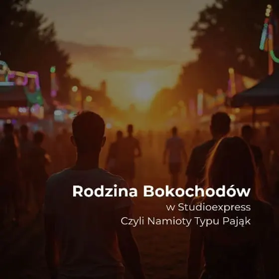 Rodzina Bokochodów w Studioexpress- Czyli Namioty Typu Pająk